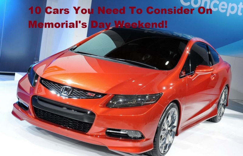 10 Cars You Need To Consider On Memorial's Day Weekend!